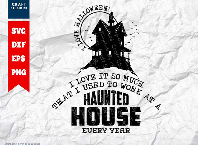 I Love Halloween, I love It So Much That I Used To Work At A Haunded House Every Year SVG Cut File | Haunted House Svg | Halloween Svg | Funny Halloween Quote SVG ETC Craft 