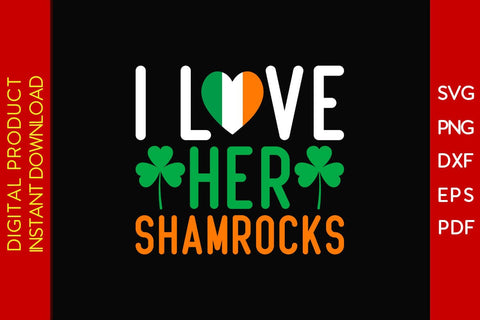 I Love Her Shamrocks St Patrick's Day SVG PNG PDF Cut File SVG Creativedesigntee 