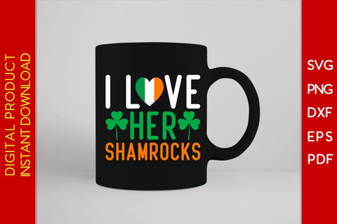I Love Her Shamrocks St Patrick's Day SVG PNG PDF Cut File SVG Creativedesigntee 