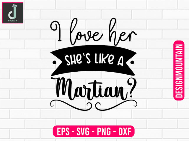 I love her she's like a Martian svg design SVG Alihossainbd 