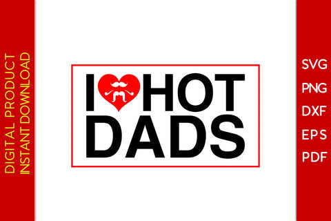I Love Hot Dads SVG PNG PDF Cut File SVG Creativedesigntee 