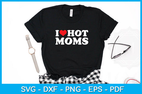 I Love Hot Moms Funny Trending SVG PNG PDF Cut File SVG Creativedesigntee 