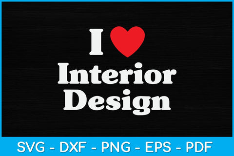 I Love Interior Designer Svg Design SVG artprintfile 