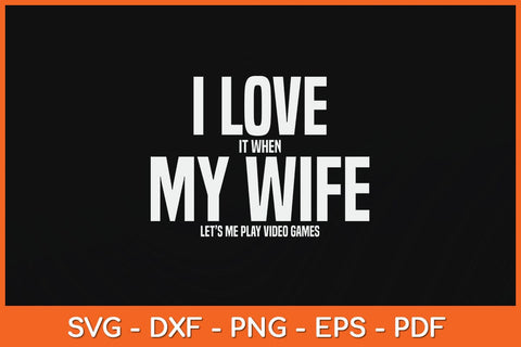 I Love It When My Wife Funny Father's Day Svg Cutting File SVG Helal 