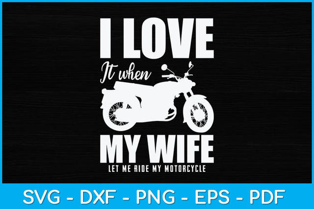 I Love It When My Wife Let Me Ride My Motorcycle Svg Design SVG artprintfile 
