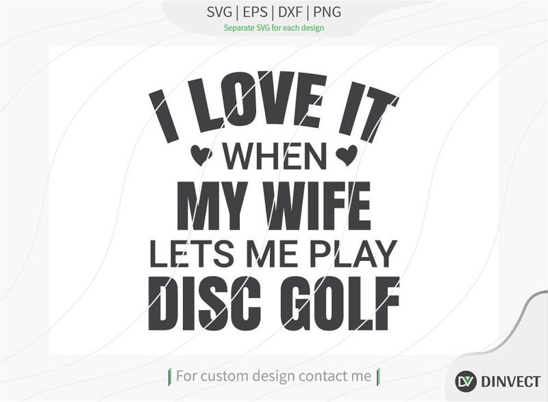 I Love It When My Wife Lets Me Play Disc Golf SVG cut file, Disc Golfer SVG, Disc Golf Player SVG, Disc Golf Shirt, Disc Golf T-shirt Design SVG Dinvect 