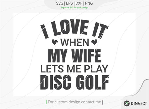 I Love It When My Wife Lets Me Play Disc Golf SVG cut file, Disc Golfer SVG, Disc Golf Player SVG, Disc Golf Shirt, Disc Golf T-shirt Design SVG Dinvect 