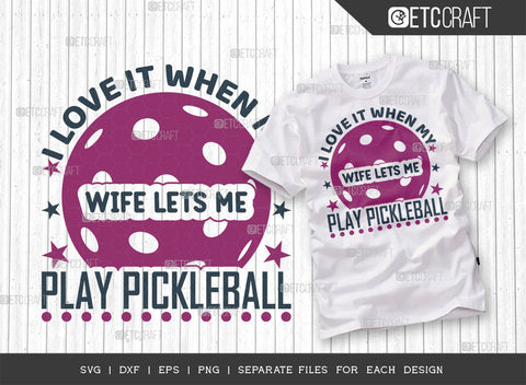 I Love It When My Wife Lets Me Play Pickleball SVG Bundle, Pickleball Svg, Sports Svg, Pickleball Game Svg, Pickleball Quotes, ETC T00226 SVG ETC Craft 