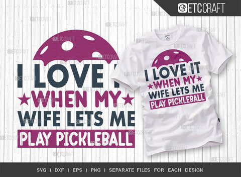 I Love It When My Wife Lets Me Play Pickleball SVG Bundle, Pickleball Svg, Sports Svg, Pickleball Game Svg, Pickleball Quotes, ETC T00226 SVG ETC Craft 
