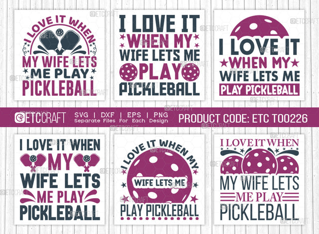 I Love It When My Wife Lets Me Play Pickleball SVG Bundle, Pickleball Svg, Sports Svg, Pickleball Game Svg, Pickleball Quotes, ETC T00226 SVG ETC Craft 