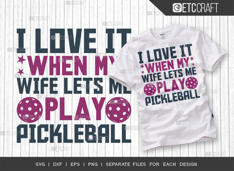 I Love It When My Wife Lets Me Play Pickleball SVG Bundle, Pickleball Svg, Sports Svg, Pickleball Game Svg, Pickleball Quotes, ETC T00226 SVG ETC Craft 