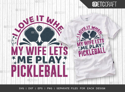 I Love It When My Wife Lets Me Play Pickleball SVG Cut File, Pickleball Svg, Sports Svg, Pickleball Game Svg, Pickleball Quotes, ETC T00226 SVG ETC Craft 