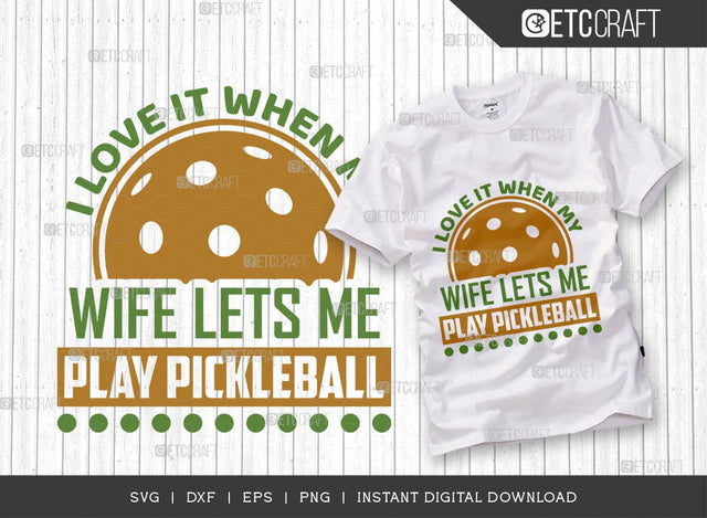 I Love It When My Wife Lets Me Play Pickleball SVG Cut File, Pickleball Svg, Sports Svg, Pickleball Game Svg, Pickleball Quotes, TG 00994 SVG ETC Craft 