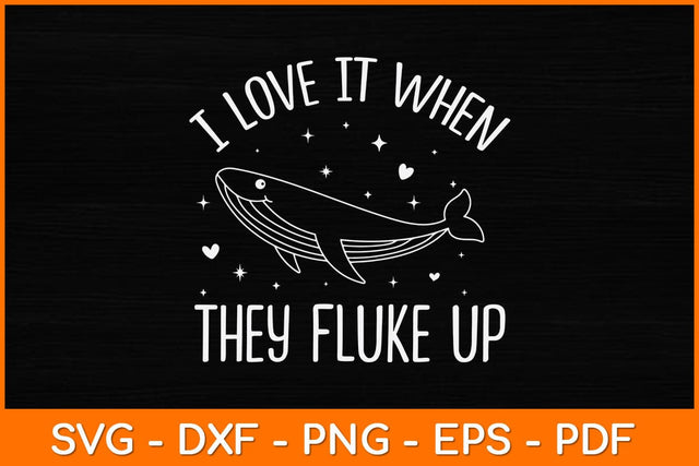 I Love It When They Fluke Up Svg Design SVG artprintfile 