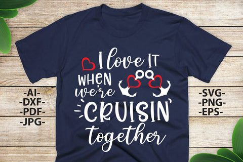 I Love It When We Are Cruisin Together, Cruise Svg, Family Cruise, Vacation, Boat Trip, Summer, Svg Cut File SVG 1uniqueminute 