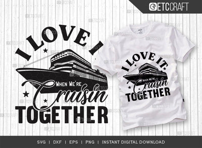 I Love It When Were Cruisin SVG Cut File, Boys Trip Svg, Boys Svg, Ship Svg, Trip Quotes Design, TG 02856 SVG ETC Craft 