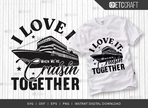 I Love It When Were Cruisin SVG Cut File, Boys Trip Svg, Boys Svg, Ship Svg, Trip Quotes Design, TG 02856 SVG ETC Craft 