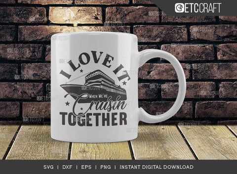 I Love It When Were Cruisin SVG Cut File, Boys Trip Svg, Boys Svg, Ship Svg, Trip Quotes Design, TG 02856 SVG ETC Craft 