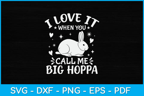 I Love It When You Call Me Big Hoppa Funny Svg Design SVG artprintfile 