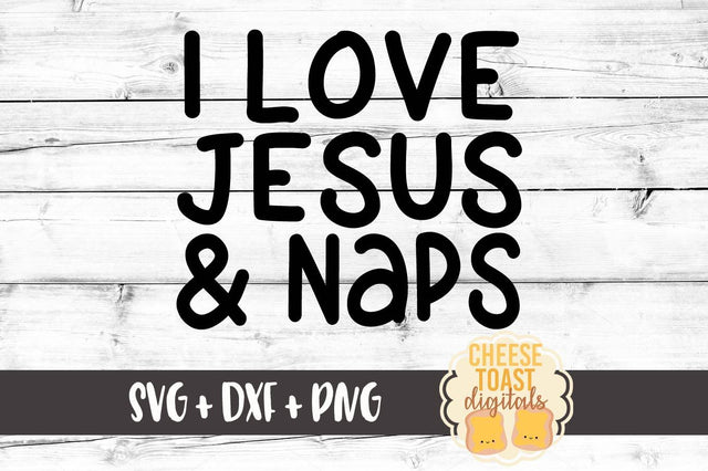 I Love Jesus and Naps SVG Cheese Toast Digitals 