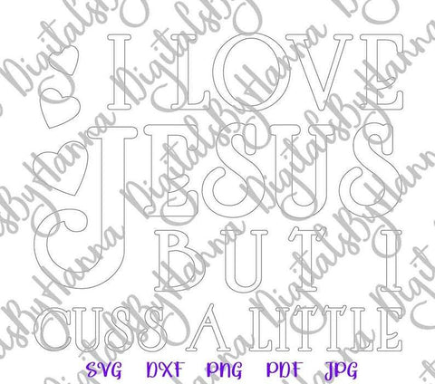 I Love Jesus but I Cuss a Little Print and Cut Files SVG Digitals by Hanna 