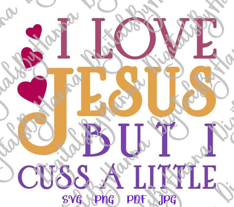 I Love Jesus but I Cuss a Little Print and Cut Files SVG Digitals by Hanna 