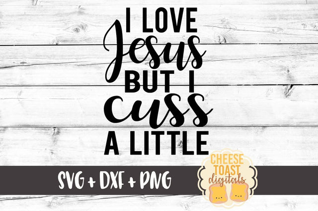I Love Jesus But I Cuss A Little SVG Cheese Toast Digitals 
