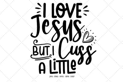 I Love Jesus Svg, Cuss Shirt Svg, Funny Ladies Tee, Gag Gift, Cuss Word Shirt, Funny Christian, Funny Mom Shirt SVG SVG Digital Designer 