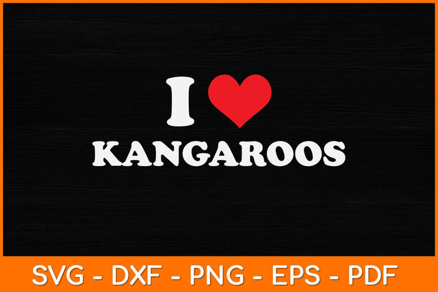 I Love Kangaroos Svg Cut File | Kangaroos Svg SVG artprintfile 