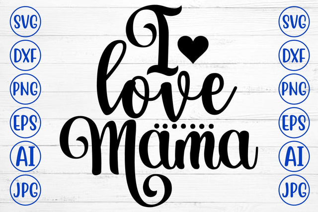 I Love Mama SVG Cut File SVG Syaman 