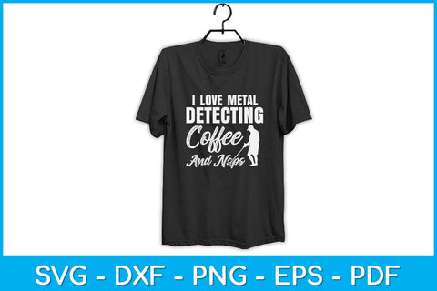 I Love Metal Detecting Coffee And Naps Svg Design SVG artprintfile 