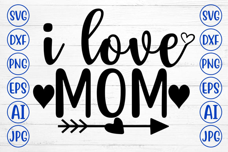 I Love Mom SVG Design SVG Syaman 