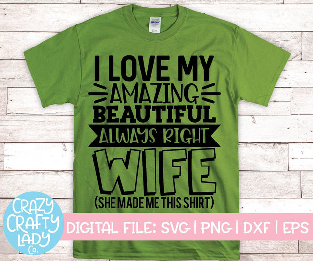 I Love My Amazing Beautiful Always Right Wife | Father's Day SVG Cut File SVG Crazy Crafty Lady Co. 