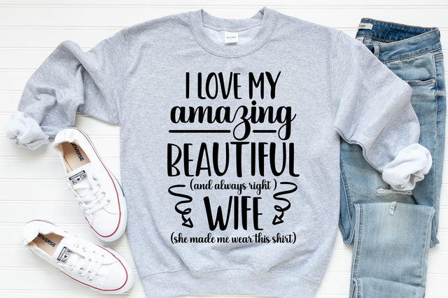 I love my amazing beautiful and always right wife svg, png, dxf | Funny Valentine's Day Shirt Design SVG RedFoxDesignsUS 