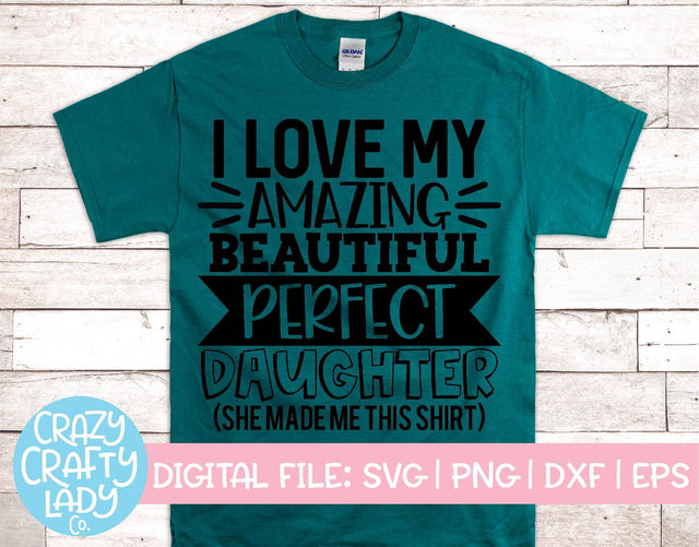 I Love My Amazing Beautiful Perfect Daughter | Father's Day SVG Cut File SVG Crazy Crafty Lady Co. 