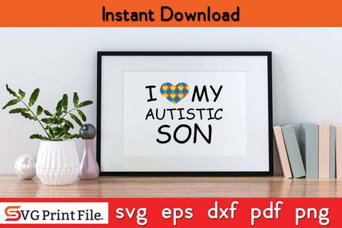 I Love My Autistic Son Autism Awareness Shirt Design PNG Cut File SVG SVG Print File 