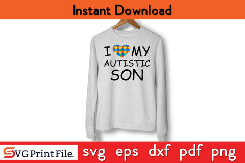 I Love My Autistic Son Autism Awareness Shirt Design PNG Cut File SVG SVG Print File 