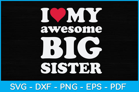 I Love My Awesome Big Sister Svg Design SVG artprintfile 