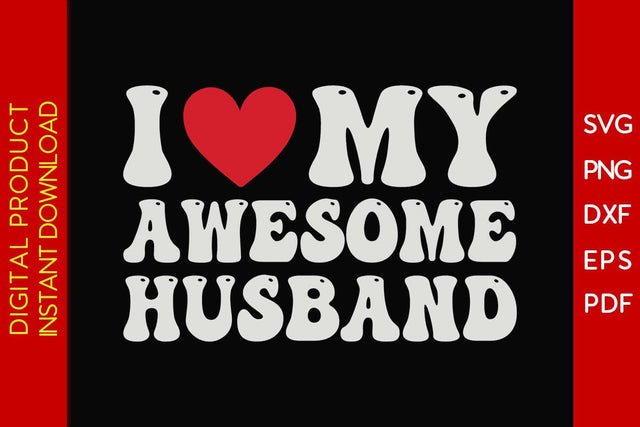 I Love My Awesome Husband Valentine's Day SVG PNG EPS Cut File SVG Creativedesigntee 