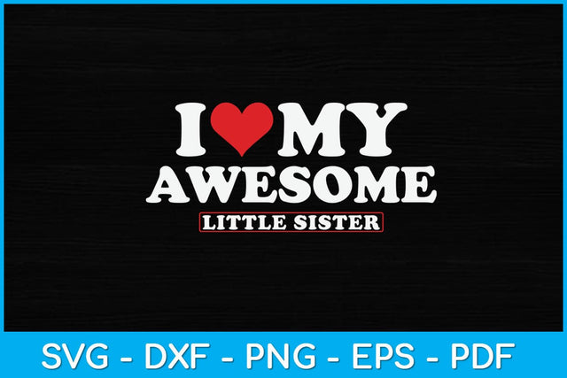 I Love My Awesome Little Sister Svg Design SVG artprintfile 