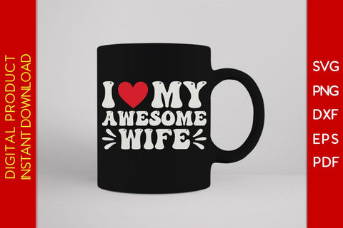 I Love My Awesome Wife Valentine's Day SVG PNG EPS Cut File SVG Creativedesigntee 