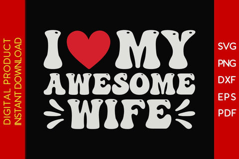 I Love My Awesome Wife Valentine's Day SVG PNG EPS Cut File SVG Creativedesigntee 