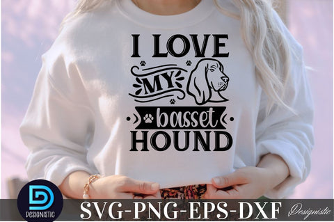 I love my Basset hound, I love my Basset hound SVG SVG DESIGNISTIC 