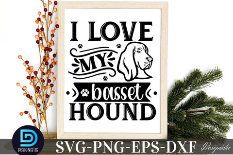 I love my Basset hound, I love my Basset hound SVG SVG DESIGNISTIC 