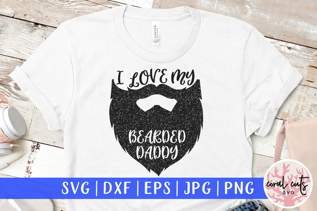 I Love My Beard Daddy – Father Love SVG EPS DXF PNG SVG CoralCutsSVG 