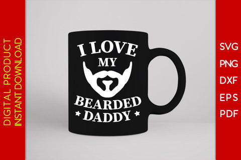 I Love My Bearded Daddy SVG PNG PDF Cut File SVG Creativedesigntee 