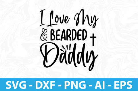I Love My Bearded Daddy- svg SVG orpitasn 