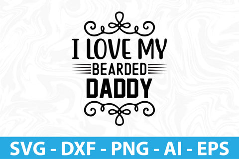 I Love My Bearded Daddy svg SVG orpitasn 