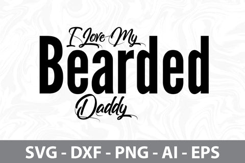 I Love My Bearded Daddy svg SVG orpitasn 