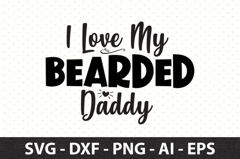 I Love My Bearded Daddy svg SVG orpitasn 